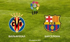 Вільярреал у лізі європи грав блискуче. Vilyarreal Barselona Prognoz Na Match 25 Aprelya 2021