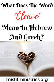 What Does The Word Cleave Mean In Hebrew And Greek Greek Words And Meanings Hebrew Words Bible Words