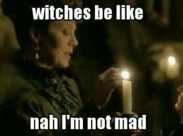 Becareful When A Witch Says I M Not Mad Funny Witch Meme Witch Quotes Witch Meme Funny Spiritual Memes