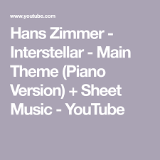Hans Zimmer Interstellar Main Theme Piano Version Sheet Music Youtube Sheet Music Music Songs Piano