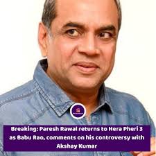 Paresh Rawal, in a recent episode of The Himanshu Mehta Show, confirmed  that he's officially back as Babu Bhaiya in Hera Pheri 3 and that all  issues with Akshay Kumar and the