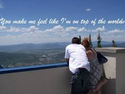 You Make Me Feel Like I M On Top Of The World Top Of The World World Feelings