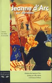 Jeanne d'Arc par elle-même. Histoire de Jeanne d'Arc dictée par elle-même à  Ermance Dufaux by Dufaux, Ermance: Bon Couverture souple (1999) |  Livres-émoi