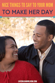 Here you will find love messages that can melt the heart of any beauty. 53 Nice Things To Say Or Write To Your Mom To Make Her Day