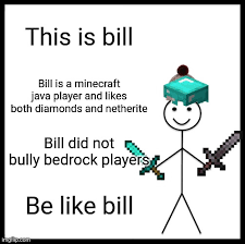 Java edition which allows you to join minecraft. Be Nice Java Players Imgflip