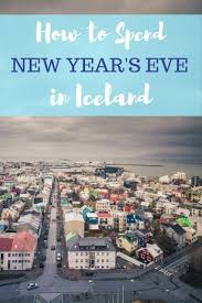 What To Know Before Visiting Iceland On New Year S Eve Iceland Travel Iceland Travel Guide Travel
