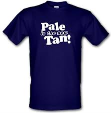 Pale Is The New Tan T Shirt By Chargrilled