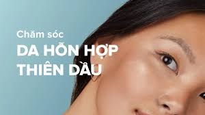 Bí quyết chăm sóc da hỗn hợp thiên dầu sạch sẽ và sáng mịn