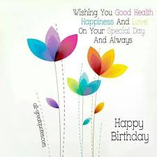 Good Health Love And Happiness Happy Birthday Wishes Happy Birthday Birthday Wishes
