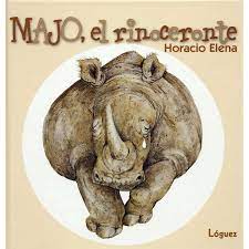 El arte de avanzar avanzar la carga: Libro Majo El Rinoceronte Autor Horacio Elena