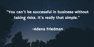 You Can T Be Successful In Business Without Taking Risks It S Really That Simple Adena Friedman Take Risks Success Quotes