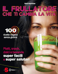 Il Frullatore che ti Cambia la Vita — Libro di Tess Masters