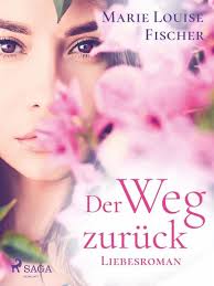 Publications by authors named louise fischer. Der Weg Zuruck Liebesroman Ebook Epub Von Marie Louise Fischer Portofrei Bei Bucher De