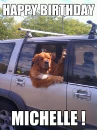 Happy Birthday Michelle Womans Best Friend Dog Quickmeme