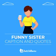 I know this is true because i'm lucky enough to be your brother. Instagram Captions For Sisters Cute Funny Ones Instafollowers