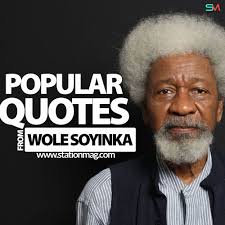 32 quotes from wole soyinka: Fire Up Your Weekend With Intelligent Quotes From Wole Soyinka Station Magazine