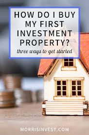 How Do I Buy My First Investment Property Morris Invest In 2020 Investing Investment Property Rental Property Investment