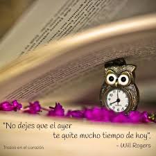 No Dejes Que El Ayer Te Quite Mucho Tiempo De Hoy Will Rogers Trazosenelcorazon Blog Frases Corazones Momentos Dificiles
