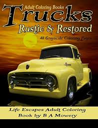 Grayscale image, color image and color diagram. Adult Coloring Books Trucks Rustic Restored 48 Grayscale Coloring Pages Of Old Rustic Restored Trucks Like Ford Chevy Dodge Studabaker And More By B A Mowery