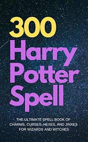 ₮while reading various articles on harry this is an article about canonical spells in the world of harry potter. 300 Harry Potter Spell The Ultimate Spell Book Of Charms Curses Hexes And Jinxes For Wizards And Witches By Surea Surendar
