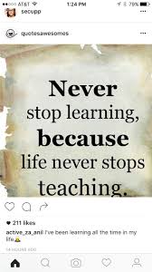Never Stop Learning Life Never Stops Teaching Facebook Quotes About Life Best English Quotes English Quotes