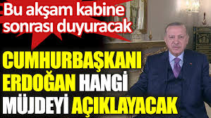.tayyip erdoğan'ın yanında aile çalışma bakanı hazır bulunacağı müjde de detaylar belli oldu! Cumhurbaskani Erdogan Hangi Mujdeyi Aciklayacak Bu Aksam Kabine Sonrasi Aciklayacak