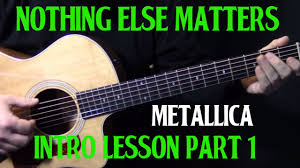For those who want to rock without amplification, this metal classic is for you. How To Play Nothing Else Matters On Guitar By Metallica Part 1 Intro Guitar Lesson Tutorial Youtube