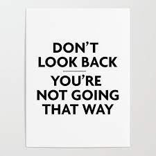 It is therefore inevitably connected with every manifestation of — juan gris. Don T Look Back You Re Not Going That Way No Looking Back Quote Right Way Poster By Artbynikola Society6