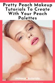 Pretty Peach Makeup Tutorials to Create with Your Peach Palettes