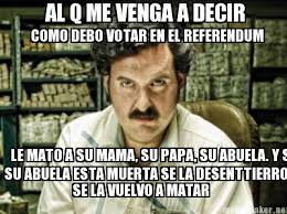 Tu dosis diaria de funcionalidades extra de la app: Meme Maker Al Q Me Venga A Decir Como Debo Votar En El Referendum Le Mato A Su Mama Su Pap Meme Generator