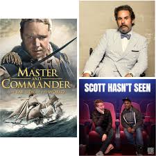 SCOTT HASN'T SEEN: MASTER AND COMMANDER - EPISODE DISCUSSION WITH PFTOMPKINS
