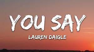 Lyrics you say lauren daigle. Lauren Daigle You Say Lyrics Youtube
