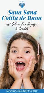 See authoritative translations of sana, sana, colita de rana, si no sanas hoy, sanarás mañana in english with audio pronunciations. Sana Sana Colita De Rana And Other Fun Sayings In Spanish Best Quotes How To Speak Spanish Spanish