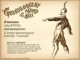 J Accuse Bitter Denunciation I Accuse As You Might Expect Words Uncommon Words Word Of The Day