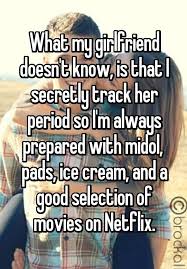What My Girlfriend Doesn T Know Is That I Secretly Track Her Period So I M Always Prepared With Me As A Girlfriend Cute Relationship Goals Funny Relationship