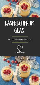 kasekuchen im glas mit himbeeren rezept kasekuchen im glas einfacher nachtisch kuchen im glas backen