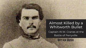 Captain William Watt Carnes and the Battle of Perryville: Almost Killed by  a Whitworth Bullet.