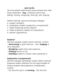 Perbedaan gerund dengan present participle adalah gerund merupakan sejenis kata benda, tetapi present participle adalah semacam kata sifat memiliki arti sedang. Gerunds Subject