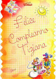 Buon Compleanno Tiziana Buon Compleanno Auguri Di Buon Compleanno Compleanno