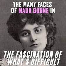 The Many Faces of Maud Gonne: "The Fascination of What's Difficult" by Kim  Bendheim