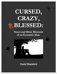 Cursed, Crazy, Blessed: Sweet and Bitter Memoirs of an Eccentric Man.
