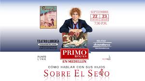 PRIMO ROJAS: COMO HABLAR CON TUS HIJOS SOBRE EL SEXO (MEDELLÍN) |  eTicketaBlanca.com