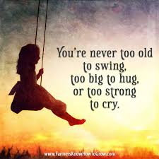 Never Too Old Never Too Old Quotes To Live By Big Hugs