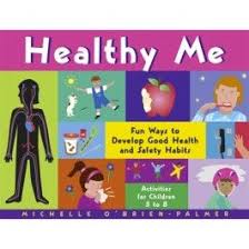 Healthy Me Fun Ways To Develop Good Health And Safety Habits Health And Safety Kids Health Childhood Health