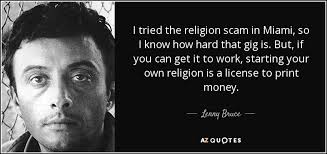 Lenny Bruce quote: I tried the religion scam in Miami, so I know...