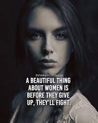 A Beautiful Thing About Women Is Before They Give Up Theyll Fight Self Respect Quotes Woman Quotes Girly Quotes
