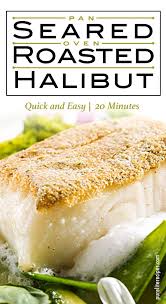 Easy Pan Seared Oven Roasted Halibut Recipe Roasted Halibut Halibut Recipes Easy Halibut Recipe