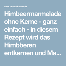 Himbeermarmelade Ohne Kerne Ganz Einfach In Diesem Rezept Wird Das Himbberen Entkernen Und Marmeladekocehn Einfach Erk Himbeermarmelade Himbeeren Marmelade