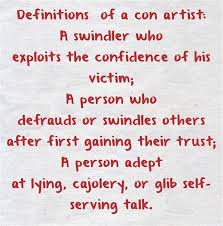Definitions Of A Con Artist A Swindler Who Exploits The Confidence Of His Victim A Person Who Defrauds Or Swindles Con Artist Quote Own Quotes Artist Quotes