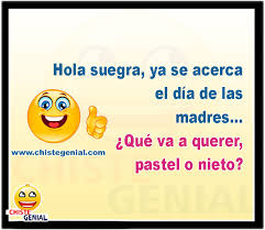 :: es usted una suegra bondadosa l e deseo lo mejor en este día de las mamás, y espero que sus hijos se reúnan para celebrar esta infaltable fecha de amor. Chistes Dia De La Madre Hola Suegra Ya Se Acerca El Dia De Las Madres